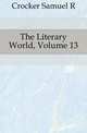The Literary World, Volume 13, Crocker Samuel R. 