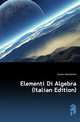 Elementi Di Algebra (Italian Edition), Casano Alessandro 