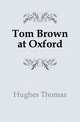 Tom Brown at Oxford, Hughes Thomas 
