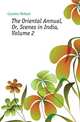 The Oriental Annual, Or, Scenes in India, Volume 2, Caunter Hobart 
