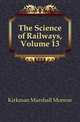 The Science of Railways, Volume 13, Kirkman Marshall Monroe 