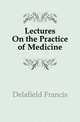 Lectures On the Practice of Medicine, Delafield Francis 