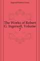 The Works of Robert G. Ingersoll, Volume 7, Ingersoll Robert Green 