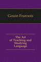 The Art of Teaching and Studying Language, Gouin Francois 