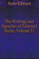The Writings and Speeches of Edmund Burke, Volume 11, Burke Edmund 
