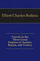 Travels in the Three Great Empires of Austria, Russia, and Turkey, Elliott Charles Boileau 