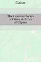 The Commentaries of Gaius & Rules of Ulpian, Gaius 