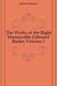 The Works of the Right Honourable Edmund Burke, Volume 7, Burke Edmund 