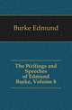 The Writings and Speeches of Edmund Burke, Volume 8, Burke Edmund 