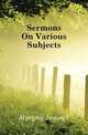 Sermons On Various Subjects, Murphy James J 