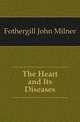 The Heart and Its Diseases, Fothergill John Milner 