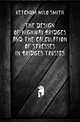 The Design of Highway Bridges and the Calculation of Stresses in Bridges Trusses, Ketchum Milo Smith 