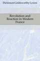 Revolution and Reaction in Modern France, Dickinson Goldsworthy Lowes 