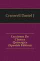 Lecciones De Clinica Quirurgica (Spanish Edition), Daniel J. Cranwell 