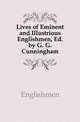 Lives of Eminent and Illustrious Englishmen, Ed. by G. G. Cunningham, Englishmen 