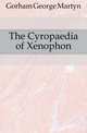 The Cyropaedia of Xenophon, Gorham George Martyn 
