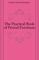 The Practical Book of Period Furniture, Eberlein Harold Donaldson 