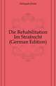 Die Rehabilitation Im Strafrecht (German Edition), Delaquis Ernst 