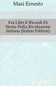 Fra Libri E Ricordi Di Storia Della Rivoluzione Italiana (Italian Edition), Masi Ernesto 
