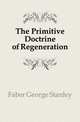 The Primitive Doctrine of Regeneration, Faber George Stanley 