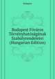 Budapest Foevaros Toervenyhatosaganak Szabalyrendeletei ... (Hungarian Edition), Budapest 
