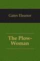 The Plow-Woman, Gates Eleanor 