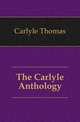 The Carlyle Anthology, Carlyle, Thomas, 1795-1881 