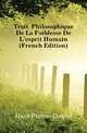 Traite Philosophique De La Foiblesse De L'esprit Humain (French Edition), Huet Pierre-Daniel 