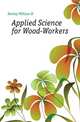 Applied Science for Wood-Workers, William H. Dooley 