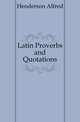 Latin Proverbs and Quotations, Henderson Alfred 