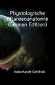 Physiologische Pflanzenanatomie (German Edition), Haberlandt Gottlieb 