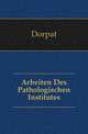 Arbeiten Des Pathologischen Institutes, Dorpat 