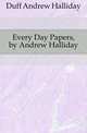 Every Day Papers, by Andrew Halliday, Duff Andrew Halliday 