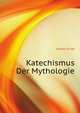 Katechismus Der Mythologie (German Edition), Kroker Ernst 