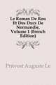 Le Roman De Rou Et Des Ducs De Normandie, Volume 1 (French Edition), Prevost Auguste Le 