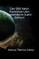 Caii Silii Italici Punicorum Libri Septemdecim (Latin Edition), Italicus Tiberius Catius 