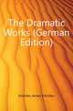 The Dramatic Works (German Edition), Knowles James Sheridan 