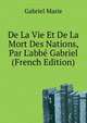 De La Vie Et De La Mort Des Nations, Par L'abbe Gabriel... (French Edition), Gabriel Marie 