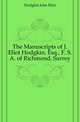 The Manuscripts of J. Eliot Hodgkin, Esq., F. S. A. of Richmond, Surrey, Hodgkin John Eliot 