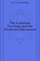 The Louisiana Purchase and the Westward Movement, Geer Curtis Manning 