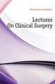 Lectures On Clinical Surgery, Hutchinson Jonathan 
