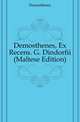 Demosthenes, Ex Recens. G. Dindorfii (Maltese Edition), Demosthenes 