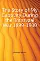 The Story of My Captivity During the Transvaal War 1899-1900, Hofmeyr Adrian 