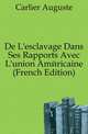 De L'esclavage Dans Ses Rapports Avec L'union Americaine (French Edition), Carlier Auguste 