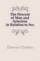 The Descent of Man and Selection in Relation to Sex, Darwin Charles 