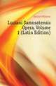 Luciani Samosatensis Opera, Volume 1 (Latin Edition), Dindorf Wilhelm 