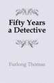 Fifty Years a Detective, Furlong Thomas 