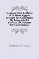 Voyages Dans La Basse Et La Haute Egypte, Pendant Les Campagnes De Bonaparte, En 1798 Et 1799, Volume 2 (French Edition), Denon Vivant 