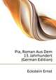 Pia, Roman Aus Dem 13. Jahrhundert (German Edition), Eckstein Ernst 