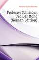 Professor Schleiden Und Der Mond (German Edition), Fechner Gustav Theodor 